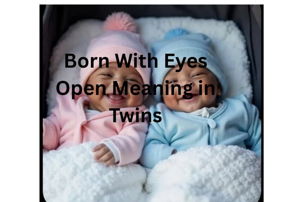 born-with-eyes-open-meaning-in-twins