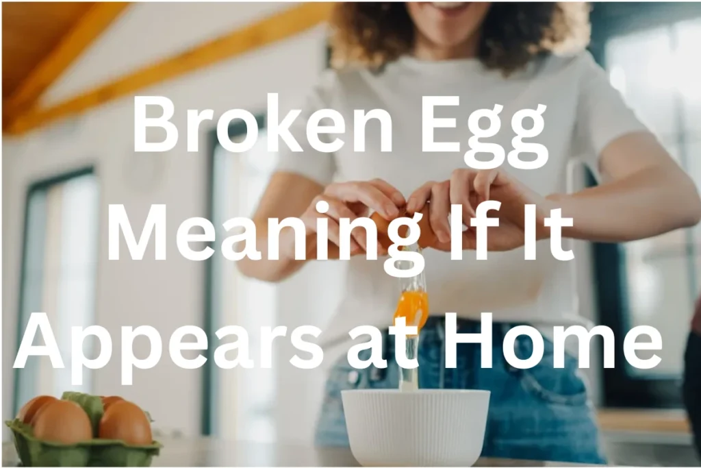broken-egg-meaning-if-it-appears-at-home