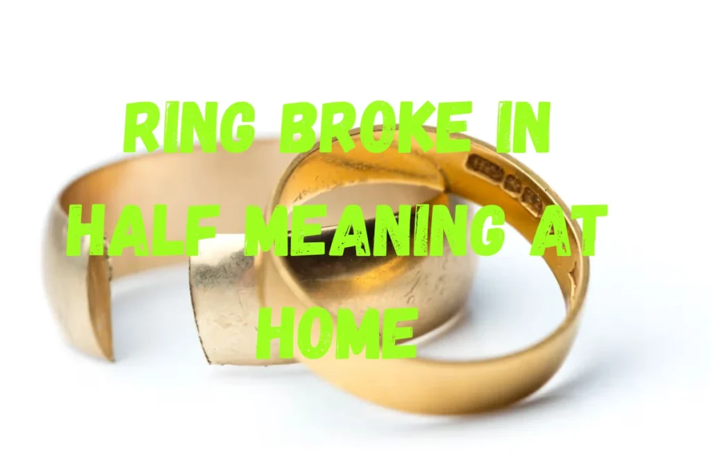 Ring Broke In Half Meaning At Home