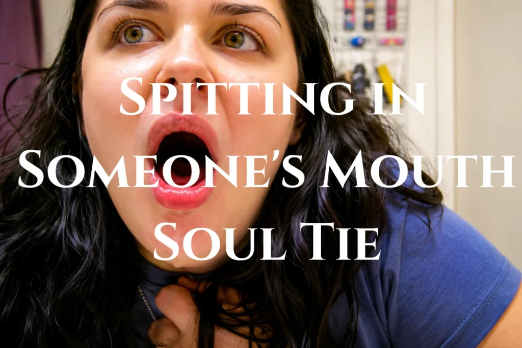 spitting-in-mouth-soul-tie