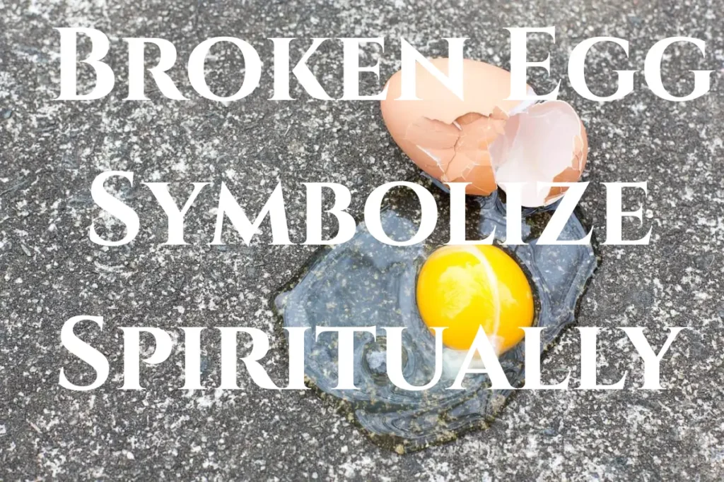 what-does-a-broken-egg-symbolize-spiritually