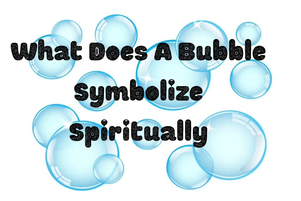 what-does-a-bubble-symbolize-spiritually