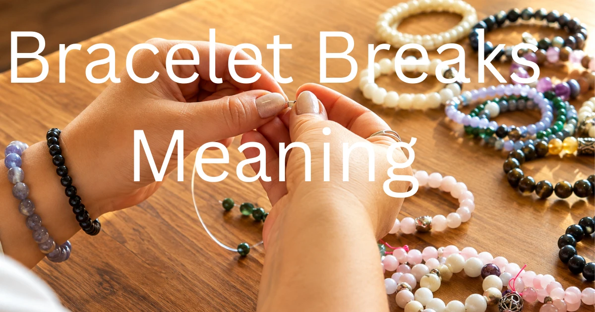 Bracelet Breaks Meaning