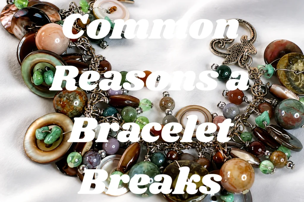 Common Reasons a Bracelet Breaks